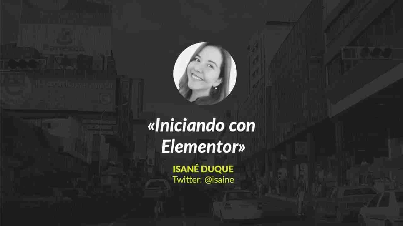 Isané Duque: Iniciando con Elementor